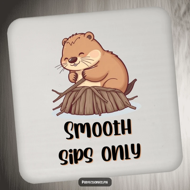 Funny coasters featuring a beaver meticulously smoothing dam twigs, offering humorous surface protection with a focus on extreme order and neatness.